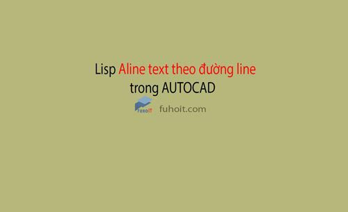 lisp cad aline text theo đường line trong cad fuhoit