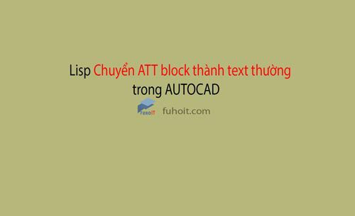 lisp chuyển att block thành text thường trong cad fuhoit