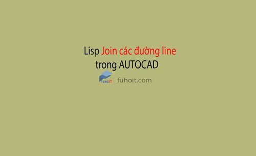 lisp join các đường line trong cad fuhoit