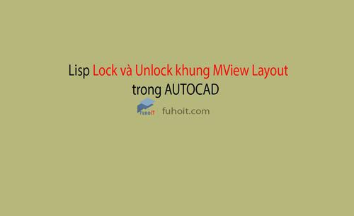lispcad lock và unlock khung mview trong cad fuhoit