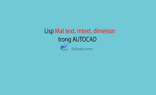 lisp mat text, mtext, dimension trong cad fuhoit