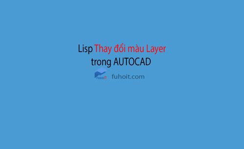 lisp thay đổi màu layer trong cad fuhoit
