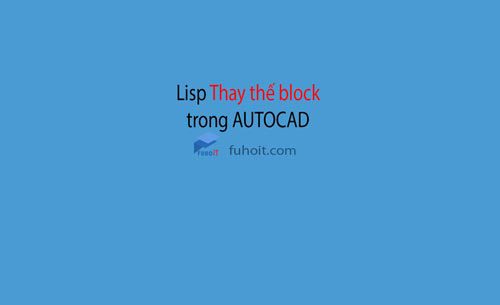 lisp thay thế block trong autocad