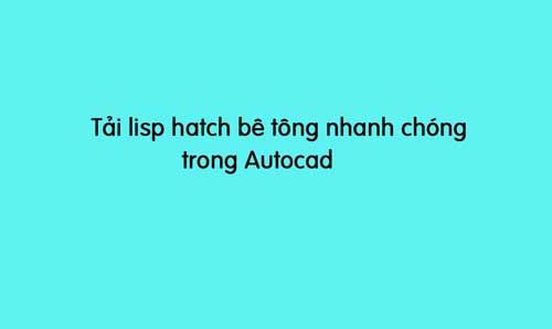 tải lisp hatch bê tông nhanh chóng trong autocad