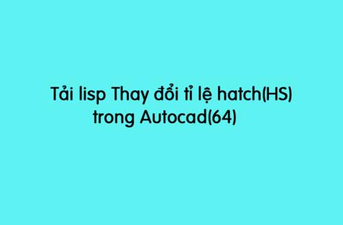 tải lisp thay đổi tỉ lệ hatch trong autocad