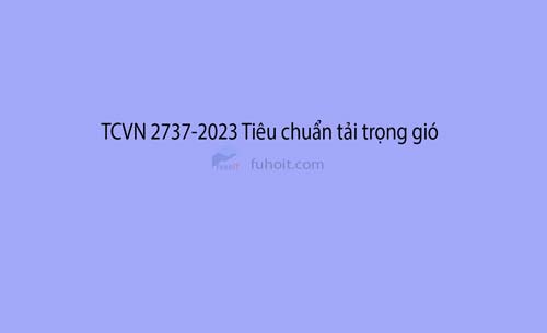 Tiêu chuẩn tải trọng gió 2737-2023